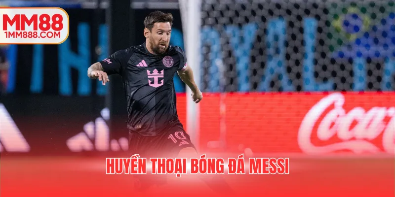 huyền thoại bóng đá Messi