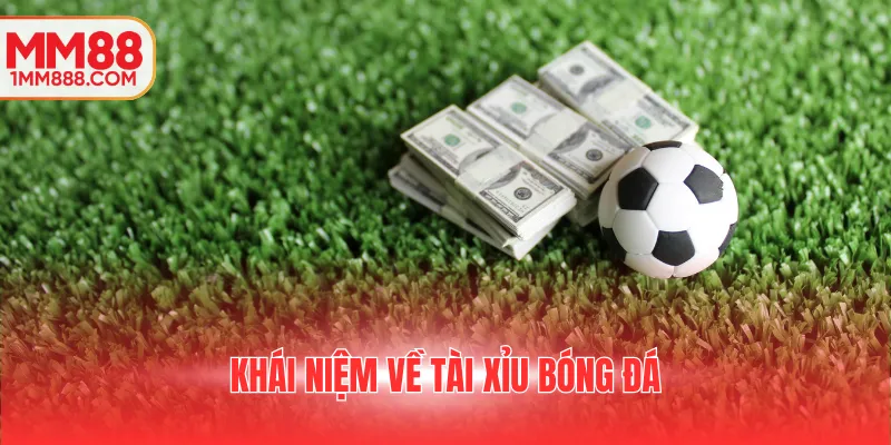 Khái niệm về tài xỉu bóng đá