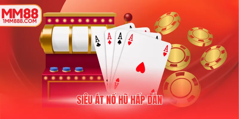 Siêu át nổ hũ hấp dẫn