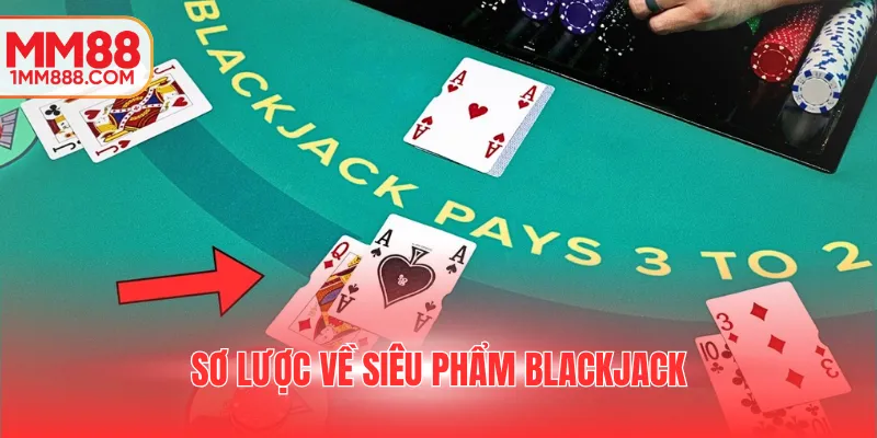 Sơ lược về siêu phẩm Blackjack